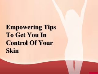 Empowering Tips To Get You In Control Of Your Skin
