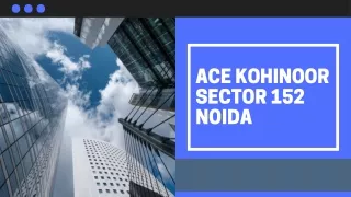 Ace Kohinoor Sector 152 Noida | Upcoming Residential Property