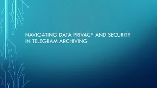 Navigating Data Privacy and Security in Telegram Archiving