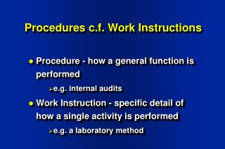 Procedures c.f. Work Instructions