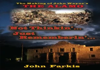 [PDF] READ Free Not Thinkin'... Just Rememberin'... The Making of John Wayne's 'The Alamo'