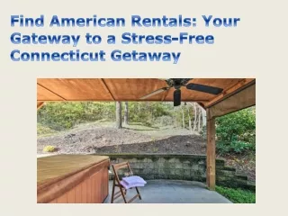 Find American Rentals Your Gateway to a Stress-Free Connecticut Getaway