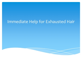 Immediate Help for Exhausted Hair