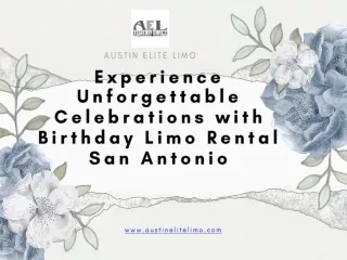 Experience Unforgettable Celebrations with Birthday Limo Rental San Antonio