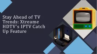 Stay in Sync with Xtreame HDTV's IPTV Catch Up Service