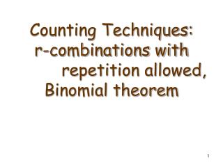 Counting Techniques: r-combinations with 		repetition allowed, Binomial theorem