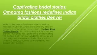 Captivating bridal stories Omnama fashions redefines Indian bridal clothes Denver