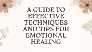 Guide To Effective Techniques And Tips For Emotional Healing