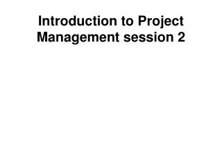 Introduction to Project Management session 2