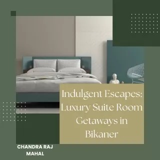 Indulgent Escapes Luxury Suite Room Getaways in Bikaner