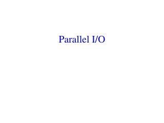 Parallel I/O