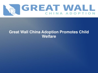 Great Wall China Adoption Promotes Child Welfare