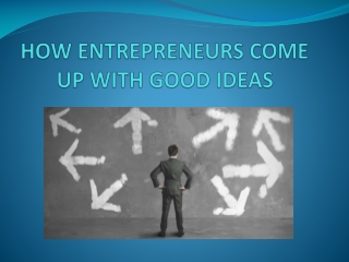 HOW ENTREPRENEURS COME UP WITH GOOD IDEAS