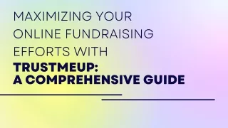 Maximizing Your Online Fundraising Efforts With TrustMeUp A Comprehensive Guide