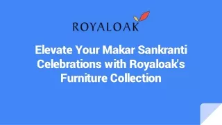 Elevate Your Makar Sankranti Celebrations with Royaloak's Furniture Collection