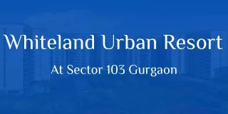 Whiteland Urban Resort Sector 103 Gurgaon - PDF