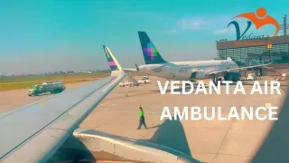 Hire Top-Level Vedanta Air Ambulance Services in Ranchi with Ventilator Features