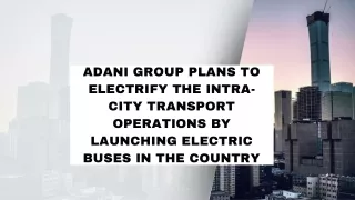 Adani Group Plans to Electrify the Intra-City Transport Operations by Launching Electric Buses in The Country