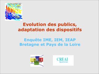 Evolution des publics, adaptation des dispositifs Enquête IME, IEM, IEAP Bretagne et Pays de la Loire