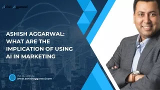 Ashish Aggarwal What Are The Implication Of Using AI In Marketing