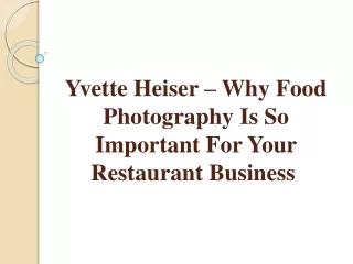 Yvette Heiser – Why Food Photography Is So Important For Your Restaurant Busines