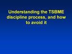 Understanding the TSBME discipline process, and how to avoid it