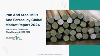 Iron And Steel Mills And Ferroalloy Global Market Size, Share, By Product Type, By Application, By End User, By Regional