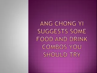 Ang Chong Yi suggests some food and drink combos you should try