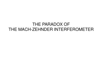 THE PARADOX OF THE MACH-ZEHNDER INTERFEROMETER