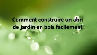 Comment construire un abri de jardin en bois facilement