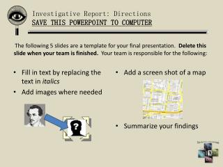 Investigative Report: Directions SAVE THIS POWERPOINT TO COMPUTER