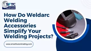 How Do Weldarc Welding Accessories Simplify Your Welding Projects