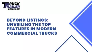 Beyond Listings Unveiling the Top Features in Modern Commercial Trucks