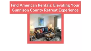 Find American Rentals_ Elevating Your Gunnison County Retreat Experience