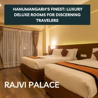 Hanumangarh's Finest Luxury Deluxe Rooms for Discerning Travelers