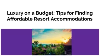 Luxury on a Budget: Tips for Finding Affordable Resort Accommodations