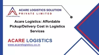 Acare Logistics -  Affordable PickupDelivery Cost in Logistics Services