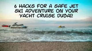 6 Hacks for a Safe Jet Ski Adventure on Your Yacht Cruise Dubai!