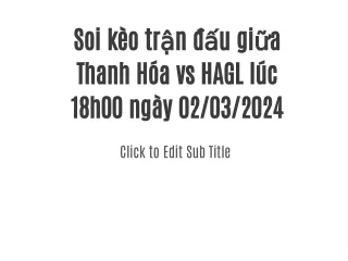 Soi kèo trận đấu giữa Thanh Hóa vs HAGL lúc 18h00 ngày 02/03/2024