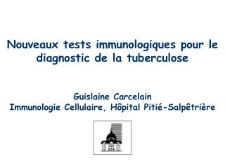 Nouveaux tests immunologiques pour le diagnostic de la tuberculose Guislaine Carcelain Immunologie Cellulaire, Hôpital