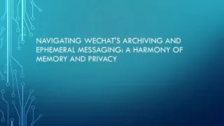 Navigating WeChat's Archiving and Ephemeral Messaging