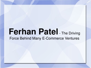 Ferhan Patel - The Driving Force Behind Many E-Commerce Vent