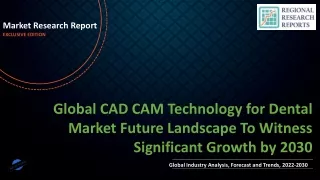 CAD CAM Technology for Dental Market Future Landscape To Witness Significant Growth by 2030