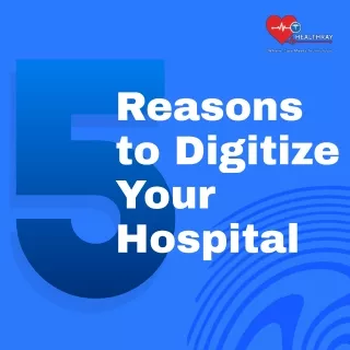 Reasons to Digitize Your Hospital