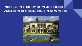 INDULGE IN LUXURY OF YEAR ROUND VACATION DESTINATIONS IN NEW YORK