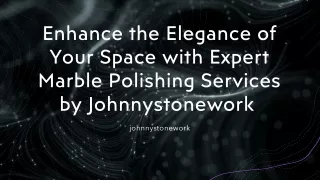 Enhance the Elegance of Your Space with Expert Marble Polishing Services by Johnnystonework