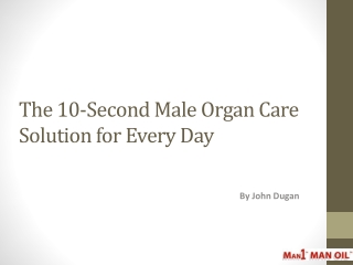 The 10-Second Male Organ Care Solution for Every Day