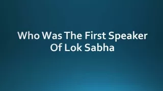 Who Was The First Speaker Of Lok Sabha
