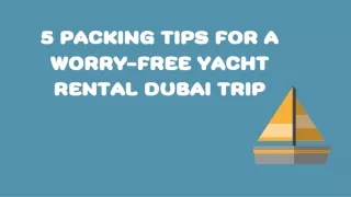 5 Packing Tips for a Worry-Free Yacht Rental Dubai Trip