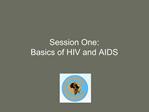 Session One: Basics of HIV and AIDS